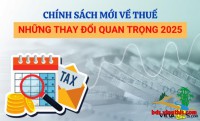 TỔNG HỢP CHÍNH SÁCH THUẾ MỚI ÁP DỤNG TỪ NGÀY 01/07/2025 TẠI VIỆT NAM VÀ HƯỚNG DẪN THỰC HIỆN