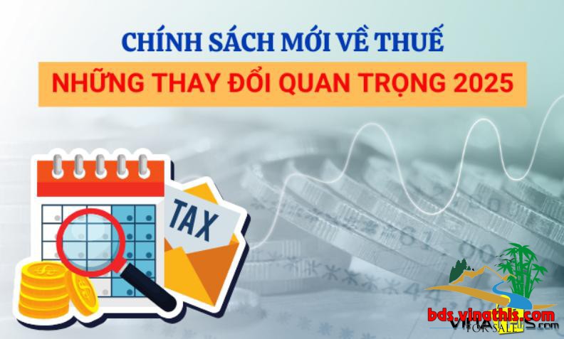 TỔNG HỢP CHÍNH SÁCH THUẾ MỚI ÁP DỤNG TỪ NGÀY 01/07/2025 TẠI VIỆT NAM VÀ HƯỚNG DẪN THỰC HIỆN